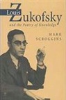 Mark Scroggins - Louis Zukofsky and the Poetry of Knowledge