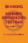 Benjamin S. Loeb, Glenn T. Seaborg, Glenn T. Loeb Seaborg, Glenn Theodore Seaborg, Seaborg Glenn T. - Kennedy, Khrushchev and the Test Ban