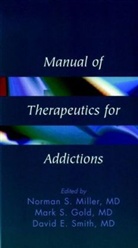 Gold, Miller, Karen Miller, Norman S. (Clinical Professor At the Colle Miller, Norman S. Gold Miller, Ns Miller... - Manual of Therapeutics for Addictions