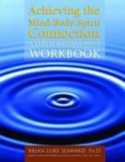 Brian Luke Seaward - Achieving the Mind Body Spirit Connection: A Stress Management Workboo