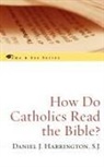 Daniel J. Harrington, Daniel J. Sj Harrington, Daniel S. J. Harrington, S. J. Harrington, S.j. Daniel J. Harrington, Sj Harrington... - How Do Catholics Read the Bible?