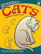 How to Draw, Barbara Soloff Levy, Barbara Soloff Levy, Barbara Soloff-Levy - How to Draw Cats