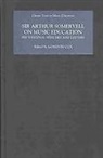 Gordon Cox, Elizabeth Jane Howard, Bernarr Rainbow, Arthur Somervell, Gordon Cox, Elizabeth Jane Howard... - Sir Arthur Somervell on Music Education - His Writings, Speeches and Letters