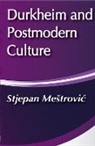 Stjepan Mestrovic, Stjepan G. Mestrovic, Stjepan Gabriel Mestrovic, Stjepan G. Meštrović, Stjepan Mestrovic, Stjepan Mestrovic... - Durkheim and Postmodern Culture