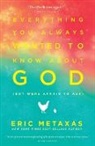 Eric Metaxas - Everything You Always Wanted to Know about God But Were Afraid to Ask