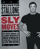 David Hochman, Sylvester Stallone, Stallone Sylvester - Sly Moves : My Proven Program to Lose Weight, Build Strength, Gain
