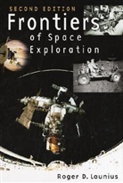 Roger D. Launius - Frontiers of Space Exploration