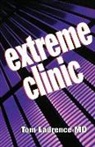 Thomas N. Laurence, Tom Laurence - Extreme Clinic: An Outpatient Doctor's Guide to the Perfect 7 Minute Visit