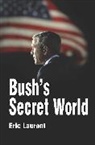 E Laurent, Eric Laurent, Laurent Eric, Polity Press - Bush''s Secret World: Religion, Big Business and Hidden Networks