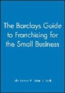 Brian Smith, Brian D. Smith, Brian D. (PragMedic) Smith, J Stanworth, John Stanworth, John Smith Stanworth... - Barclays Guide to Franchising for the Small Business
