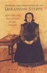 John R Staples, John R. Staples, John R. (Assistant Professor Staples - Cross-Cultural Encounters on the Ukrainian Steppe