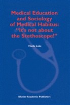 H. Luke, Haida Luke - Medical Education and Sociology of Medical Habitus: "It's not about the Stethoscope!"