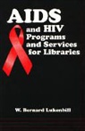 W. Bernard Lukenbill - AIDS and HIV Programs and Services for Libraries