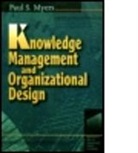 Paul S Myers, Paul S. Myers, S. Paul Myers - Knowledge Management and Organisational Design