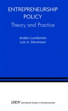 A. Lundstrom, Ander Lundstrom, Anders Lundstrom, Anders Lundström, L. A. Stevenson, Lois A Stevenson... - Entrepreneurship Policy: Theory and Practice