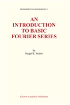 S. K. Suslov, S.K. Suslov, Sergei Suslov, Sergei K. Suslov - An Introduction to Basic Fourier Series