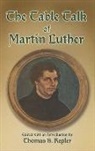 William Hazlitt, Martin Luther, Martin Hazlitt Luther, Martin/ Hazlitt Luther, Thomas S Kepler, Thomas S. Kepler - The Table Talk of Martin Luther
