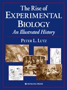 Peter L Lutz, Peter L. Lutz - The Rise of Experimental Biology
