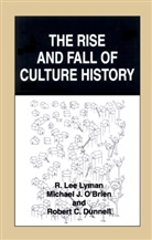 Robert C Dunnell, Robert C. Dunnell, R Le Lyman, R Lee Lyman, R. Lee Lyman, Michael O'Brien... - The Rise and Fall of Culture History