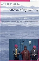 Andrew Orta, Orta Andrew - Catechizing Culture