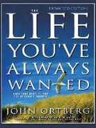 John Ortberg - The Life You've Always Wanted: Spiritual Disciplines for Ordinary People