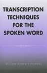 Willow Roberts Powers - Transcription Techniques for the Spoken Word