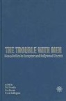 Bruce Babington, Ann Davies, Phil Powrie, Phil Davies Powrie, Bruce Babington, Ann Davies... - Trouble With Men Masculinities in European and Hollywood Cinema