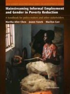 Martha Alter/ Vanek Chen, Marilyn Carr, Martha Alter Chen, Joann Vanek - Mainstreaming Informal Employment And Gender In Poverty Reduction