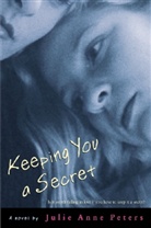 J Peters, Julie A Peters, Julie A. Peters, Julie Ann Peters, Julie Anne Peters - Keeping You a Secret