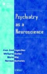Juan Jose Etc. Lopez-Ibor, Juan Jose Gaebel Lopez-Ibor, Wolfgang Gaebel, Mario Maj, Norman Sartorius - Psychiatry As a Neuroscience
