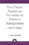 Mohammad Gholi Majd, Majd Mohammad Gholi - Great American Plunder of Persia''s Antiquities, 1925-1941