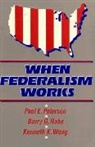 Paul E. Peterson, Paul E./ Rabe Peterson, Barry G. Rabe, Barry George Rabe, Kenneth K Wong, Kenneth K. Wong - When Federalism Works