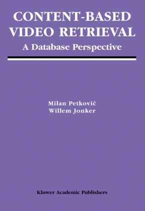 Willem Jonker, Mila Petkovic, Milan Petkovic - Content-Based Video Retrieval A Database Perspective