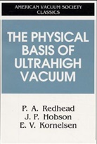 J Hobson, J P Hobson, J. P. Hobson, E V Kornelsen, E. V. Kornelsen, P Redhead... - The Physical Basis of Ultrahigh Vacuum