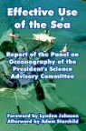 President's Science Advisory Committee - Effective Use of the Sea: Report of the Panel on Oceanography of the President's Science Advisory Committee