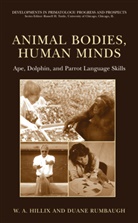 W Hillix, W A Hillix, W. A. Hillix, W.A. Hillix, William Hillix, William A. Hillix... - Animal Bodies, Human Minds: Ape, Dolphin, and Parrot Language Skills