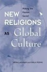 Irving Hexham, Irving Poewe Hexham, Karla Poewe - New Religions As Global Cultures