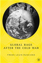 F Rusciano, F. Rusciano, Frank Rusciano, Frank Louis Rusciano - Global Rage After the Cold War