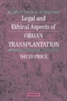 David Price, David P. T. Price - Legal and Ethical Aspects of Organ Transplantation
