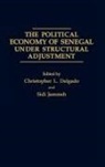 Chris L. Delgado, Christopher Delgado, Sidi Jammeh, Christopher L. Delgado, Sidi Jammeh - The Political Economy of Senegal under Structural Adjustement