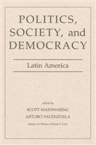 Scott Mainwaring, Scott Valenzuela Mainwaring, Arturo Valenzuela, Scott Mainwaring, Arturo Valenzuela - Politics, Society, and Democracy Latin America
