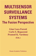 Gian Luca Foresti, Carlo S. Regazzoni, Pramod K. Varshney, Gian L. Foresti, Gian Luca Foresti, Pramod K Varshney... - Multisensor Surveillance Systems