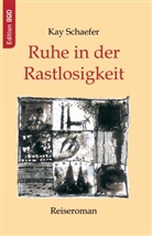 Kay Schaefer - Ruhe in der Rastlosigkeit