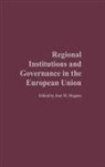 Jose Magone, Jose M (Ed) Magone, Magone Jose, Jose M. Magone - Regional Institutions and Governance in the European Union