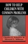 Howard L. Millman, Charles Schaefer, Charles E. Schaefer, Charles E. Millman Schaefer, Charles Millman Schaefer, Charles Schafer... - How to Help Children With Common Problems
