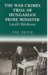 Pal Pritz, P?l Pritz, Pal Pritz, Pl Pritz - The War Crimes Trial Of Hungarian Prime Minister Laszlo Bardossy