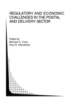 Michae A Crew, Michael A Crew, M. A. Crew, Michael A. Crew, Paul R. Kleindorfer, R Kleindorfer... - Regulatory and Economic Challenges in the Postal and Delivery Sector