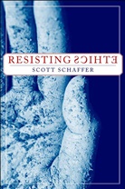 S Schaffer, S. Schaffer, Scott Schaffer - Resisting Ethics