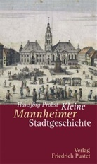 Hansjörg Probst - Kleine Mannheimer Stadtgeschichte