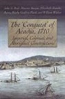 Maurice Basque, Maurice Mancke Basque, Elizabeth Mancke, Barry Moody, Geoffrey Plank, John Reid... - ''Conquest'' of Acadia, 1710